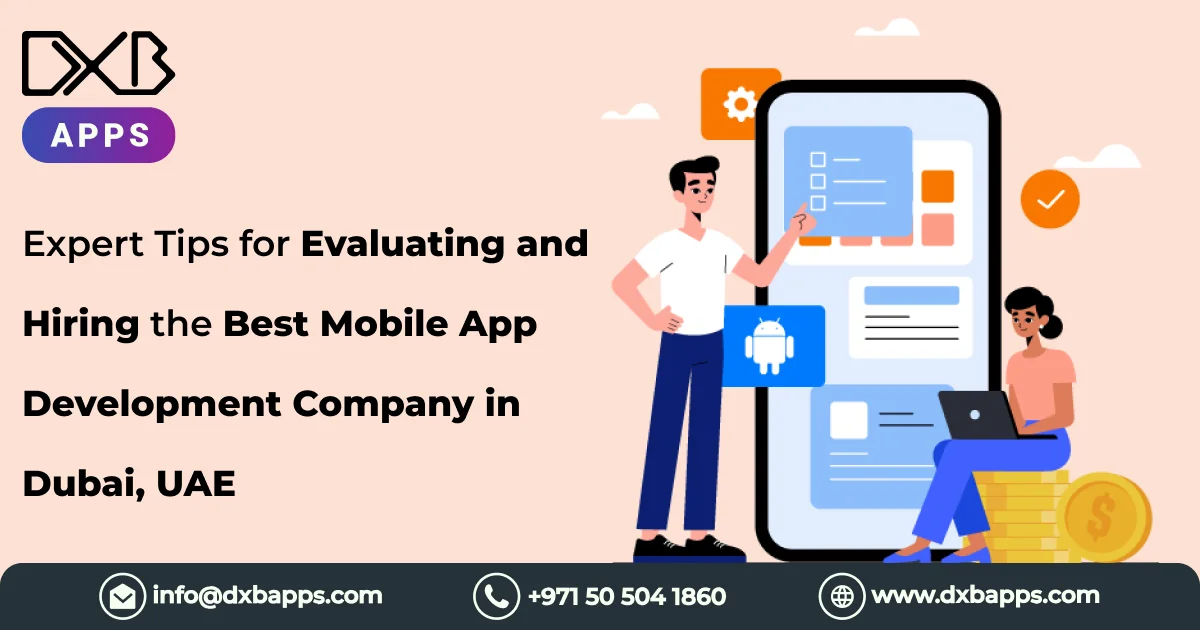 Expert Tips for Evaluating and Hiring the Best Mobile App Development Company in Dubai, UAE