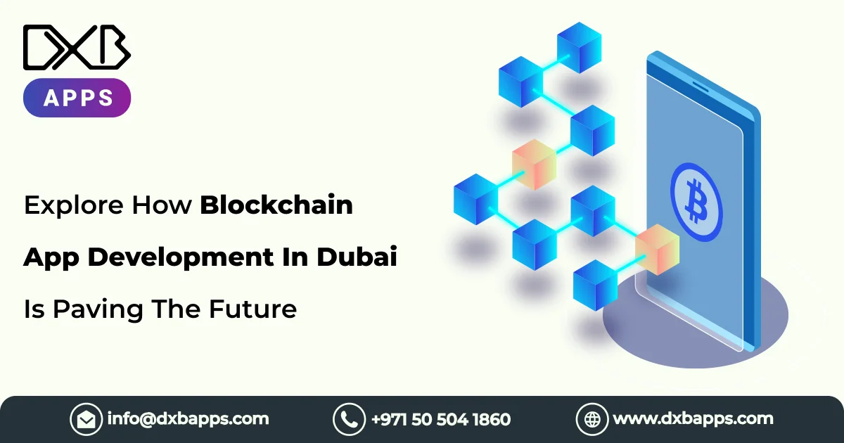 Explore How Blockchain App Development In Dubai Is Paving The Future