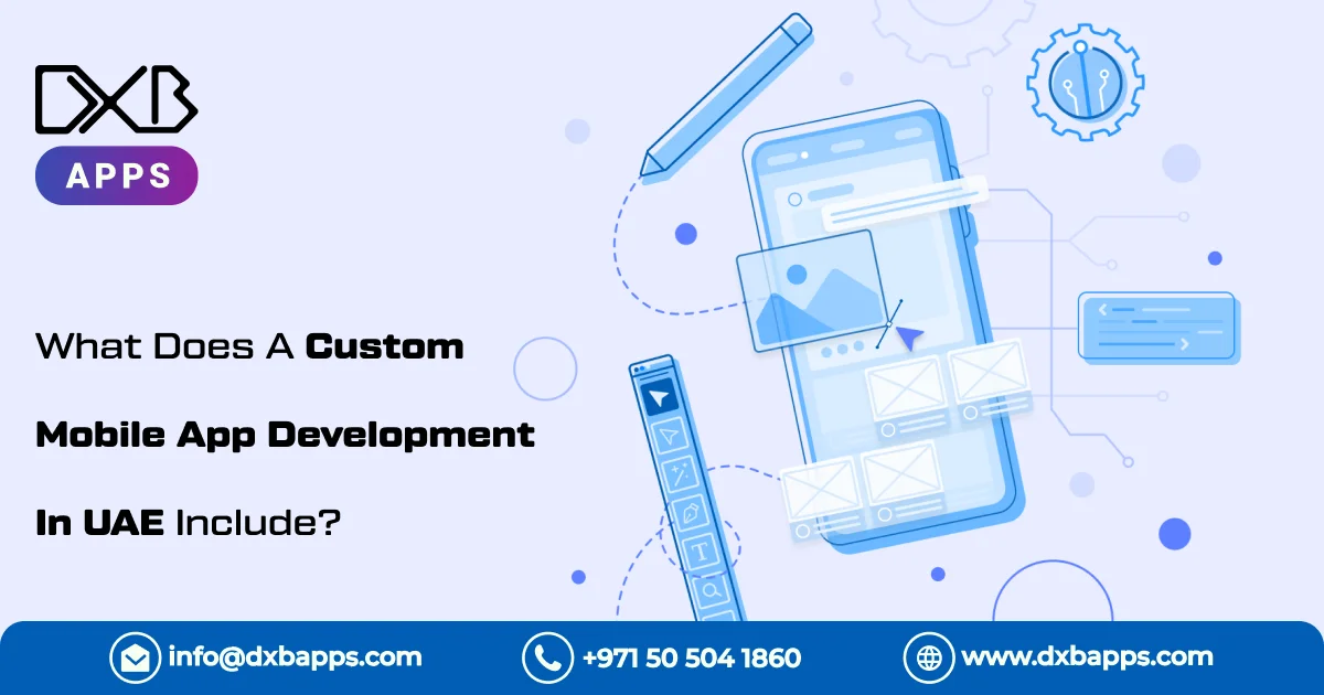 What Does A Custom Mobile App Development In UAE Include?