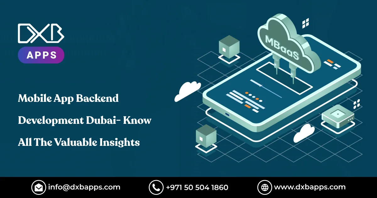 Mobile App Backend Development Dubai - Know All The Valuable Insights