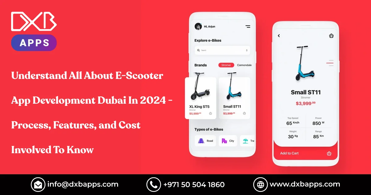 Understand All About E-Scooter App Development Dubai In 2024 - Process, Features, and Cost Involved