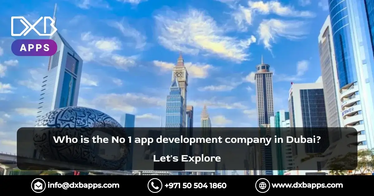 Who is the No 1 app development company in Dubai? Let's Explore