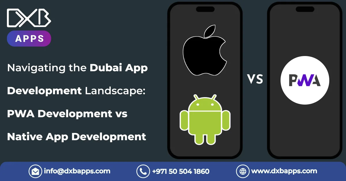 Navigating the Dubai App Development Landscape: PWA Development vs Native App Development