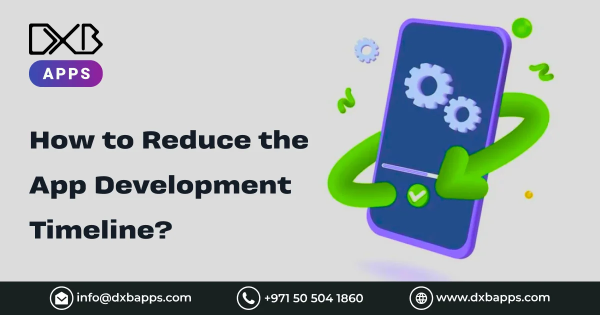 How to Reduce the App Development Timeline? - DXB Apps