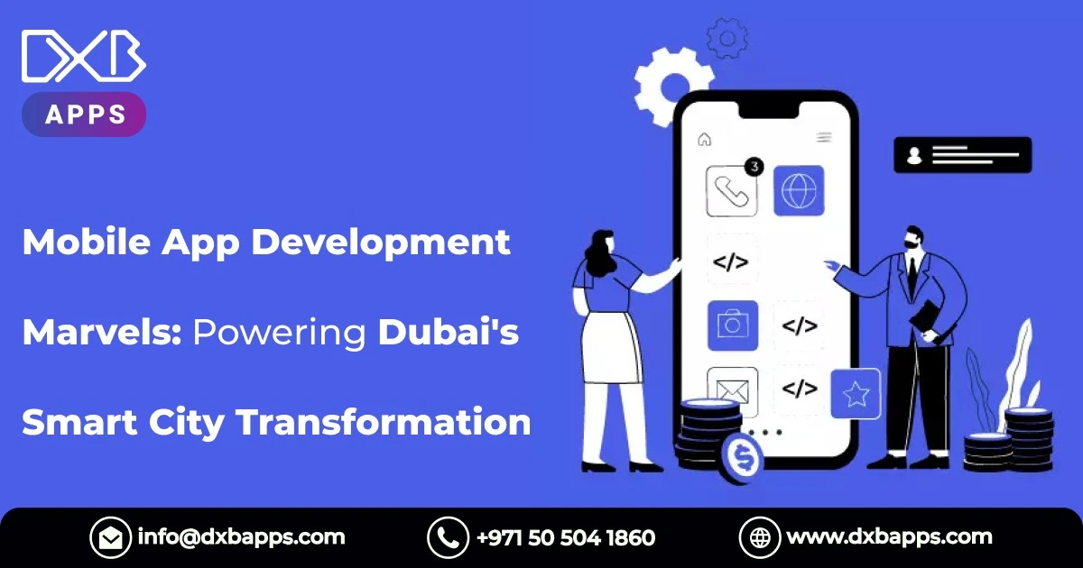 Mobile App Development Marvels: Powering Dubai's Smart City Transformation