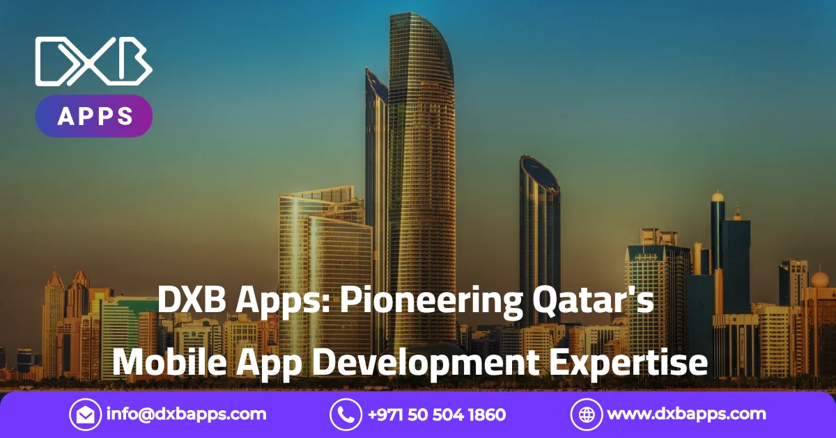 DXB Apps: Pioneering Qatar's Mobile App Development Expertise