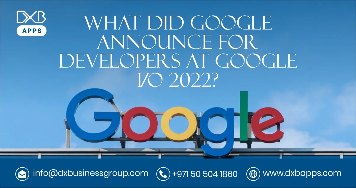 What Google Announced For Developers At Google I/O 2022.