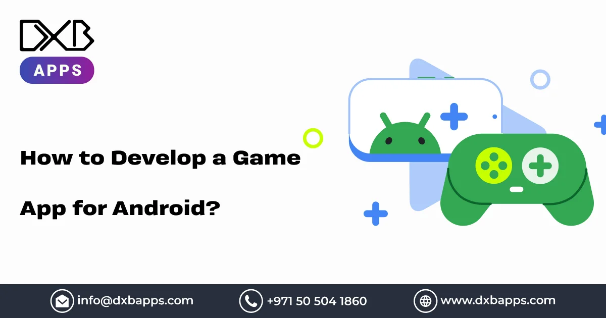 How To Create A Game App? - DXB APPS