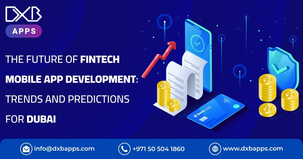 The Future of Fintech Mobile App Development: Trends and Predictions for Dubai