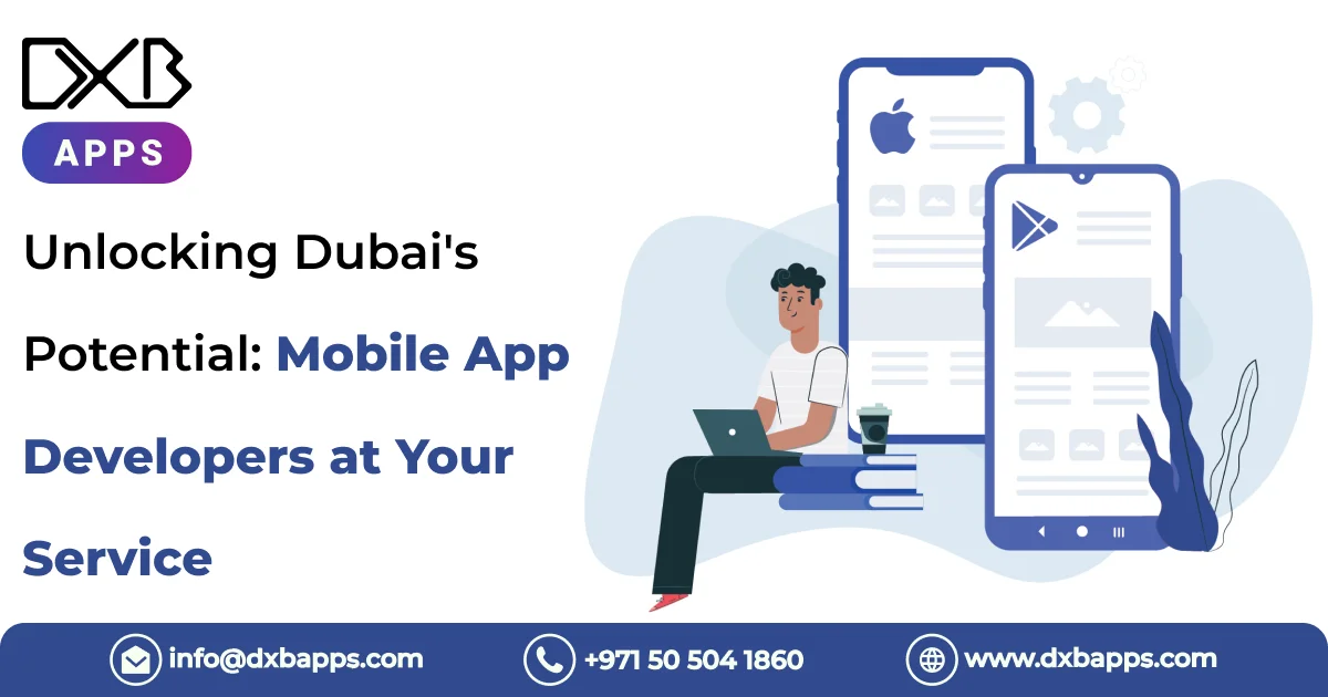 Unlocking Dubai's Potential: Mobile App Developers at Your Service