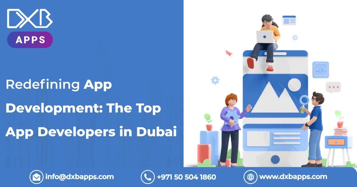 Redefining App Development: The Top App Developers in Dubai