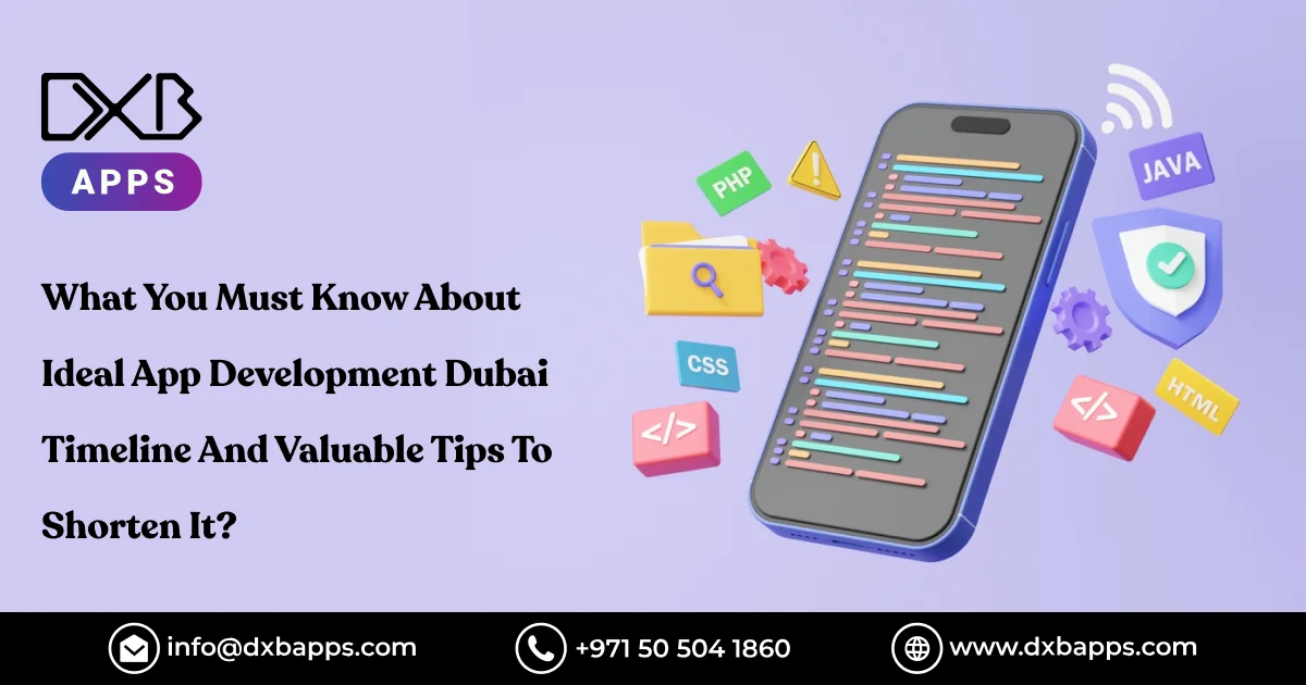 What You Must Know About Ideal App Development Dubai Timeline And Valuable Tips To Shorten It?