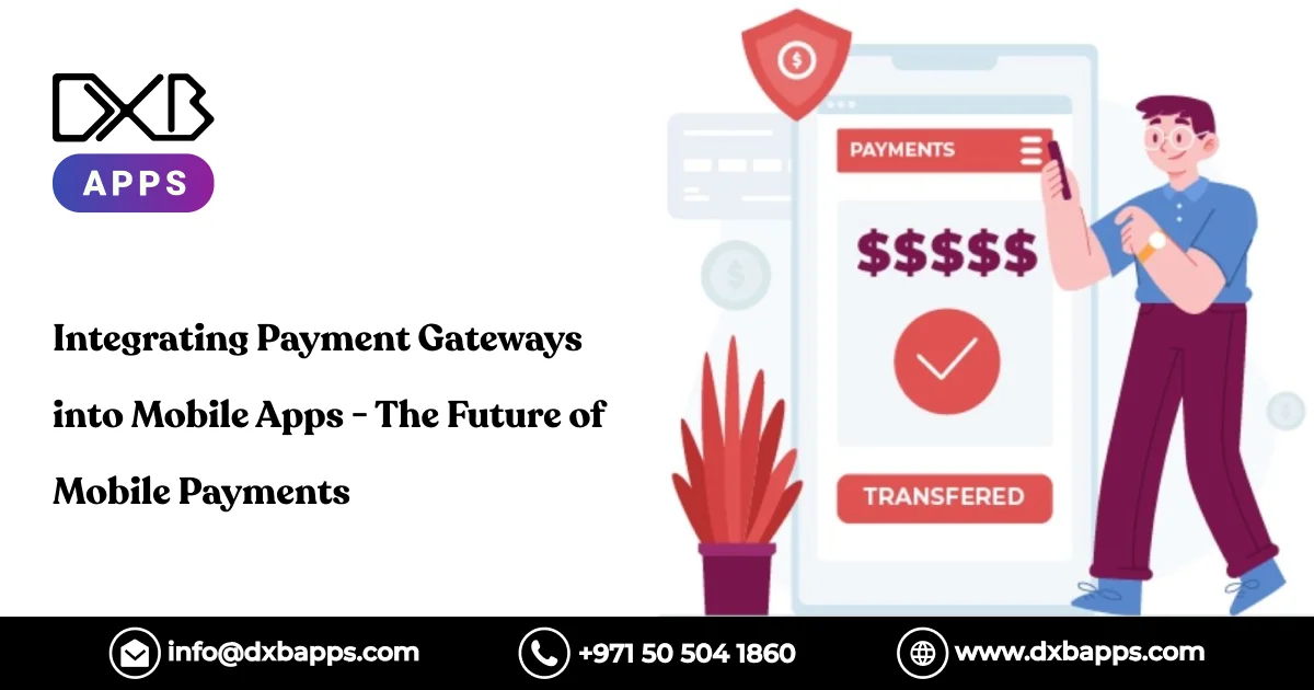Integrating Payment Gateways into Mobile Apps - The Future of Mobile Payments