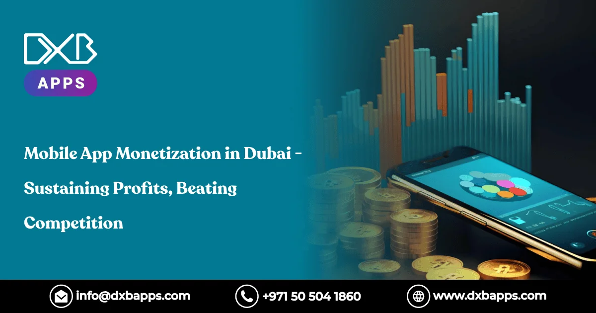 Mobile App Monetization in Dubai - Sustaining Profits, Beating Competition