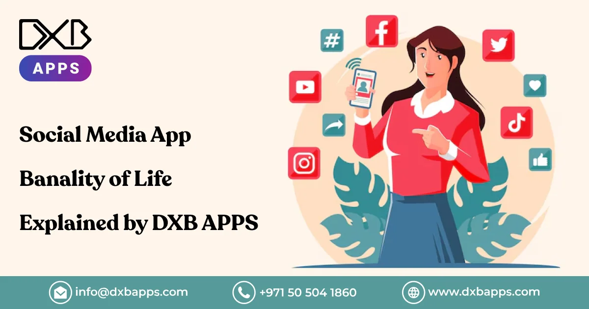 Social Media App Banality of Life Explained by DXB APPS