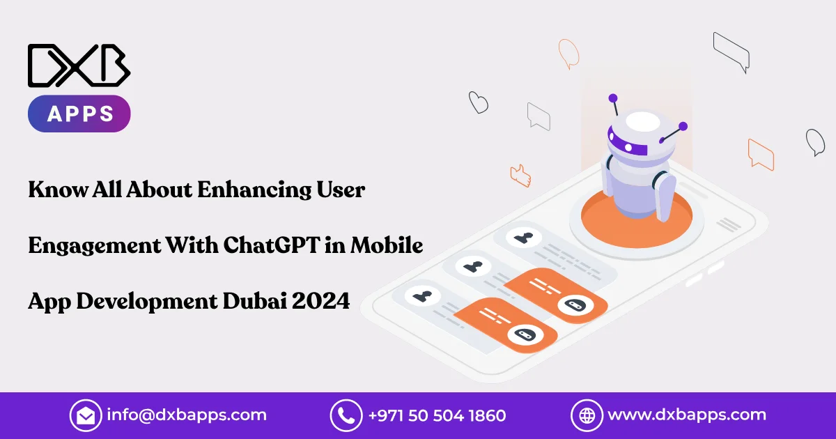 Know All About Enhancing User Engagement With ChatGPT in Mobile App Development Dubai 2024