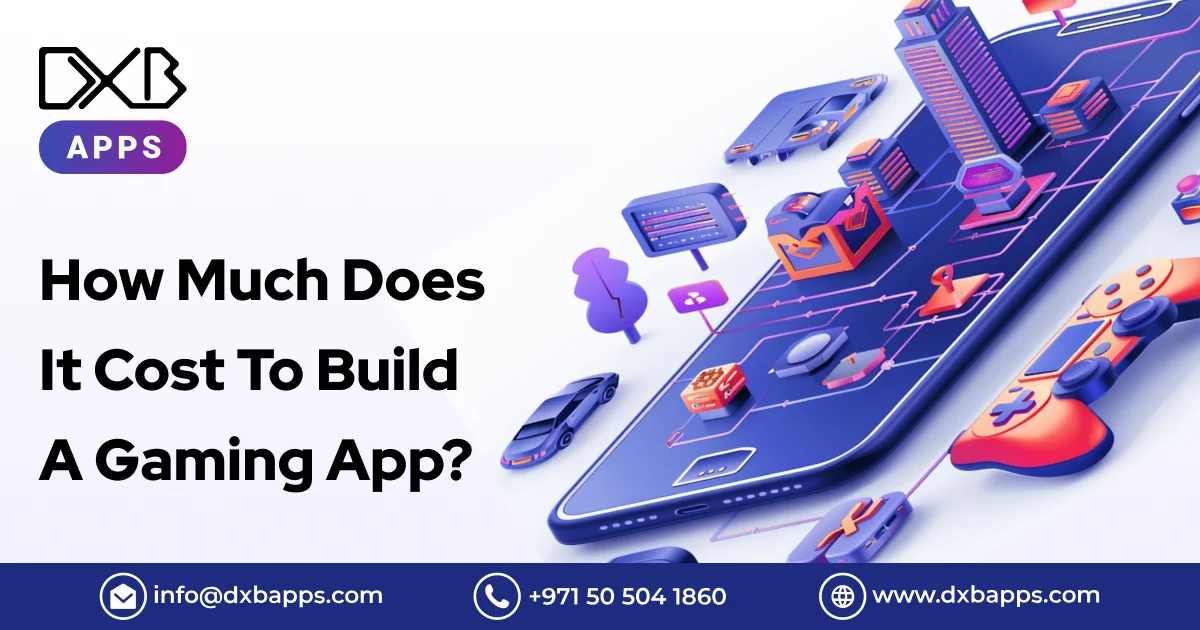 How Much Does It Cost To Build A Gaming App? - DXB Apps