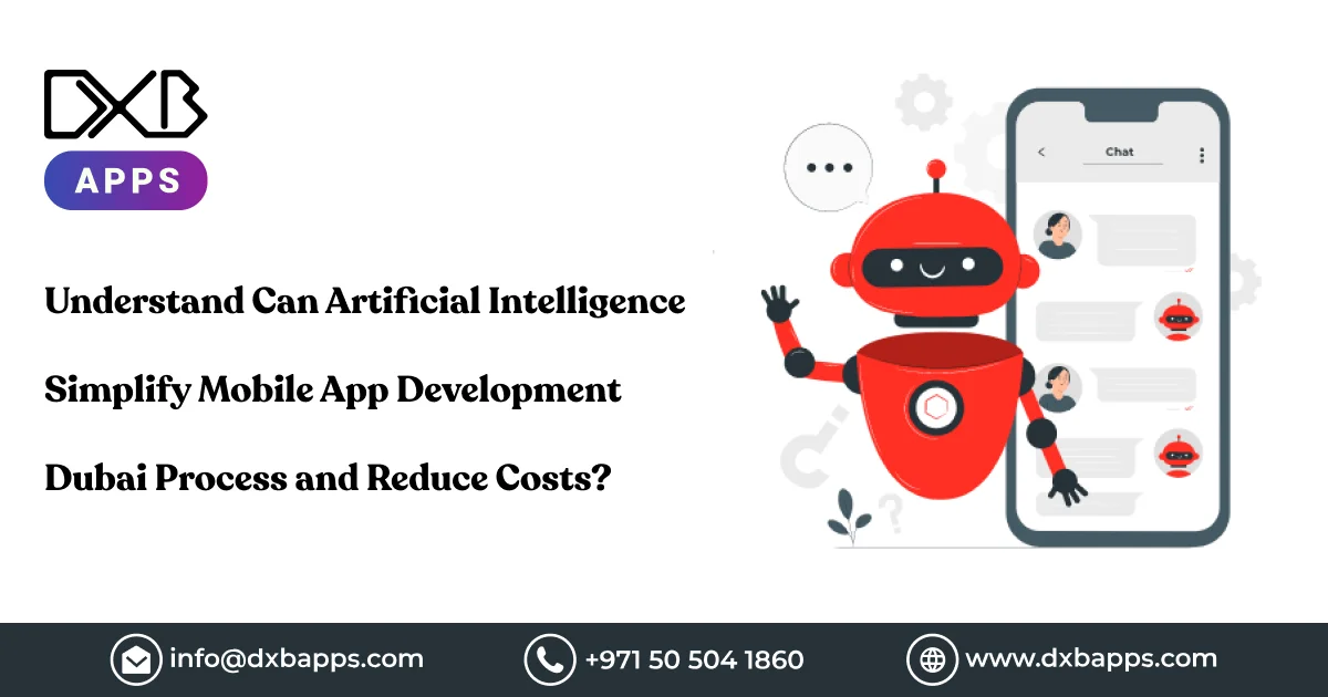 Understand Can Artificial Intelligence Simplify Mobile App Development Dubai Process and Reduce Cost