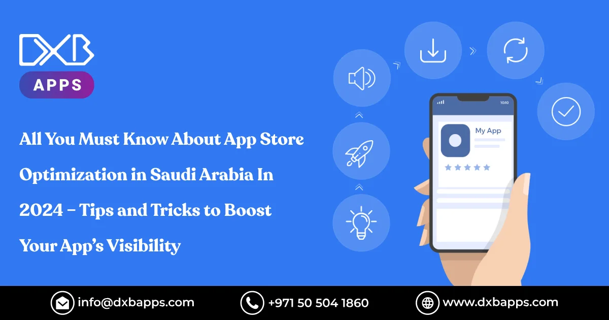 All You Must Know About App Store Optimization in Saudi Arabia In 2024– Tips and Tricks to Boost You