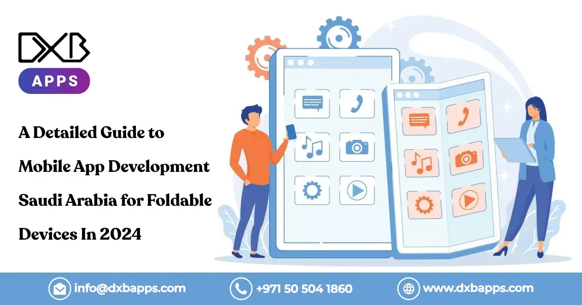 A Detailed Guide to Mobile App Development Saudi Arabia for Foldable Devices In 2024