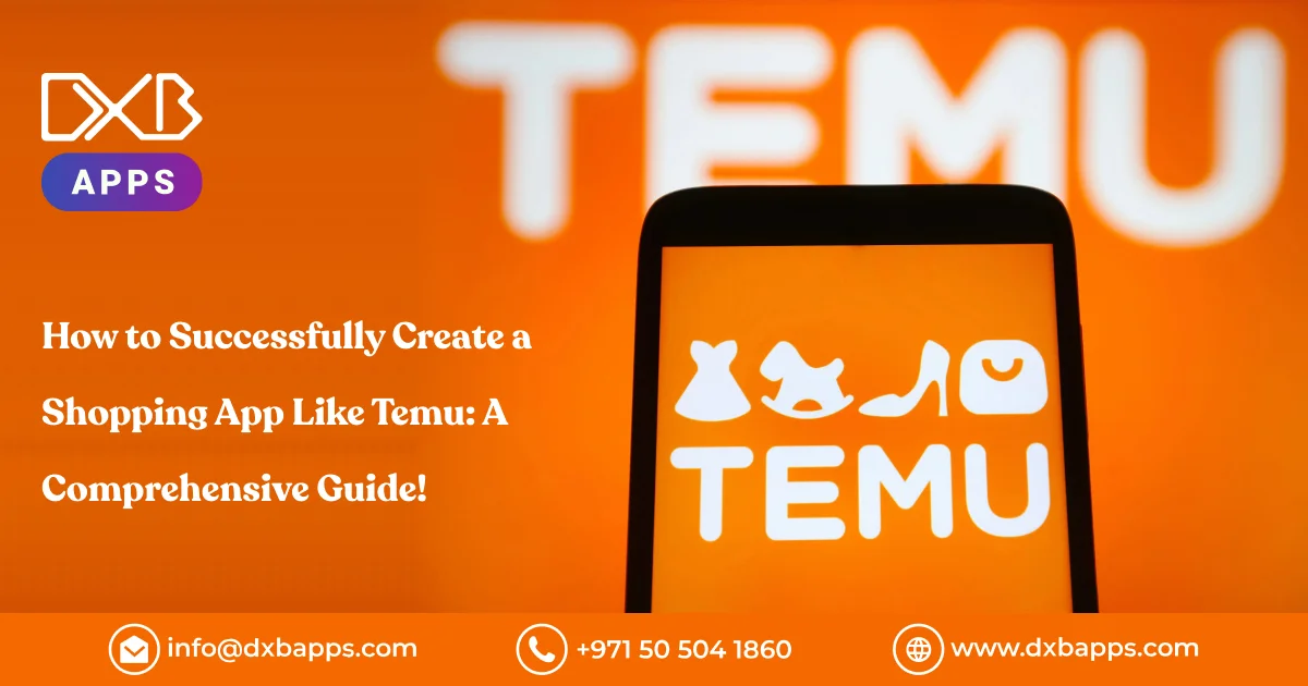 How to Successfully Create a Shopping App Like Temu: A Comprehensive Guide!