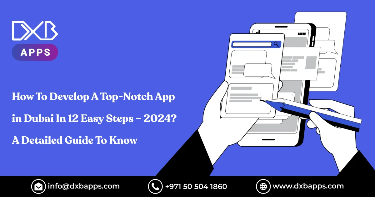 How To Develop A Top-Notch App in Dubai In 12 Easy Steps – 2024? A Detailed Guide To Know