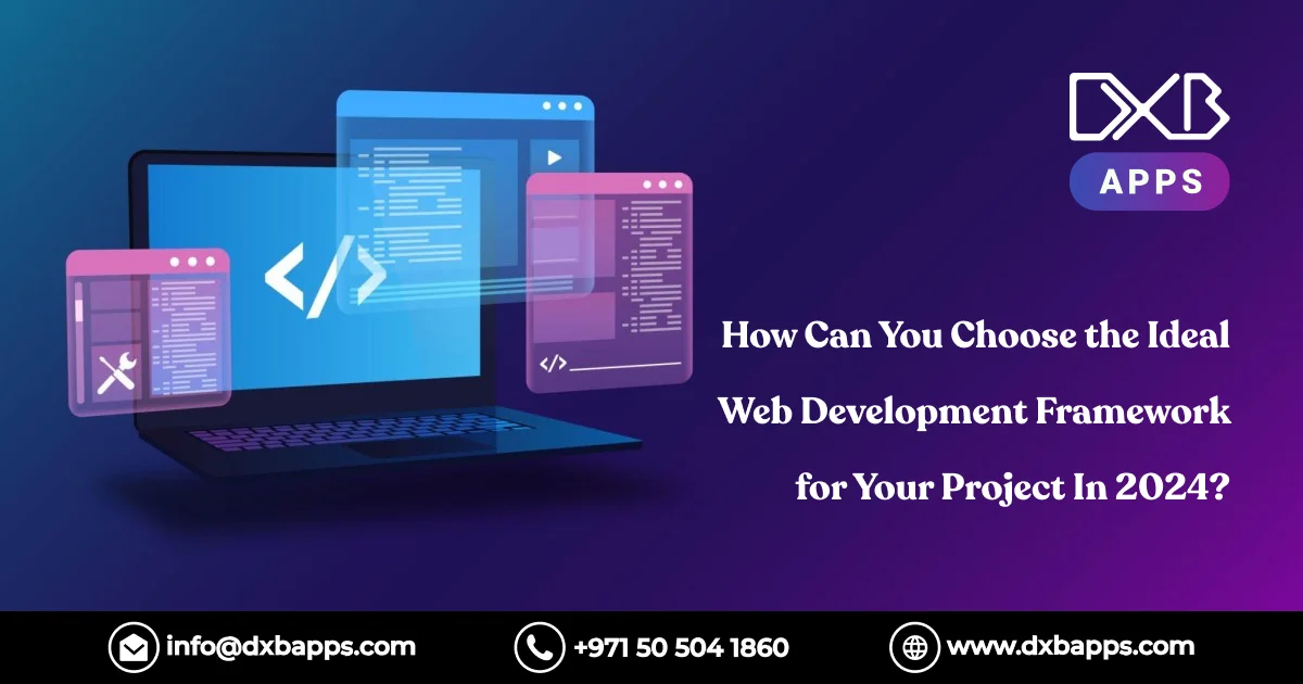 How Can You Choose the Ideal Web Development Framework for Your Project In 2024?