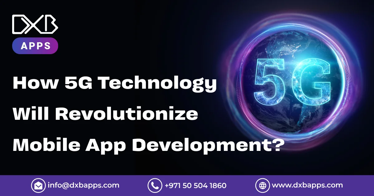 How 5G Technology Will Revolutionize Mobile App Development? - DXB Apps