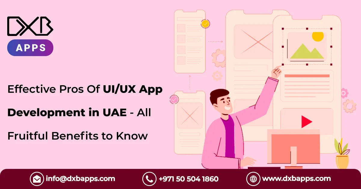 Effective Pros Of UI/UX App Development in UAE - All Fruitful Benefits to Know