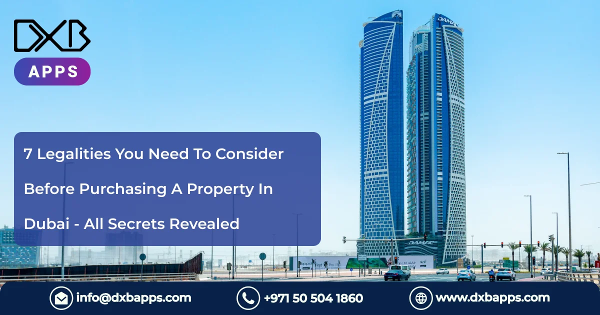 7 Legalities You Need To Consider Before Purchasing A Property In Dubai - All Secrets Revealed