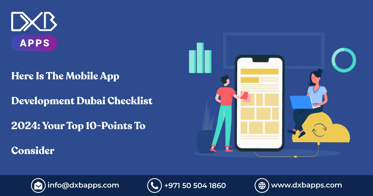 Here Is The Mobile App Development Dubai Checklist 2024: Your Top 10-Points To Consider