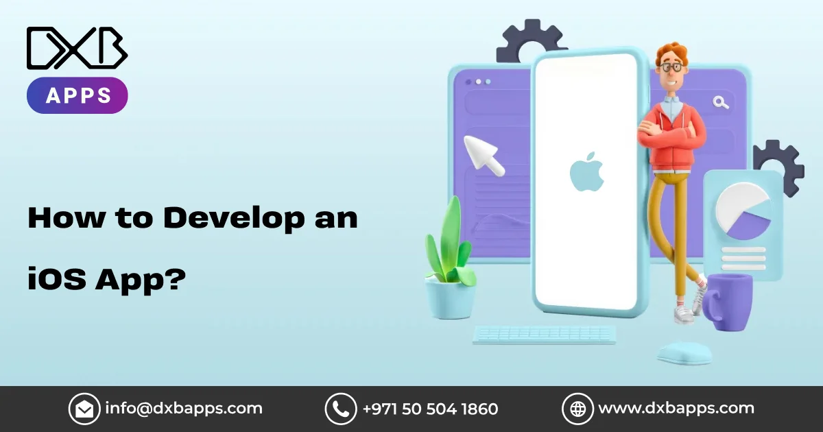 How To Develop an iOS App? - DXB APPS
