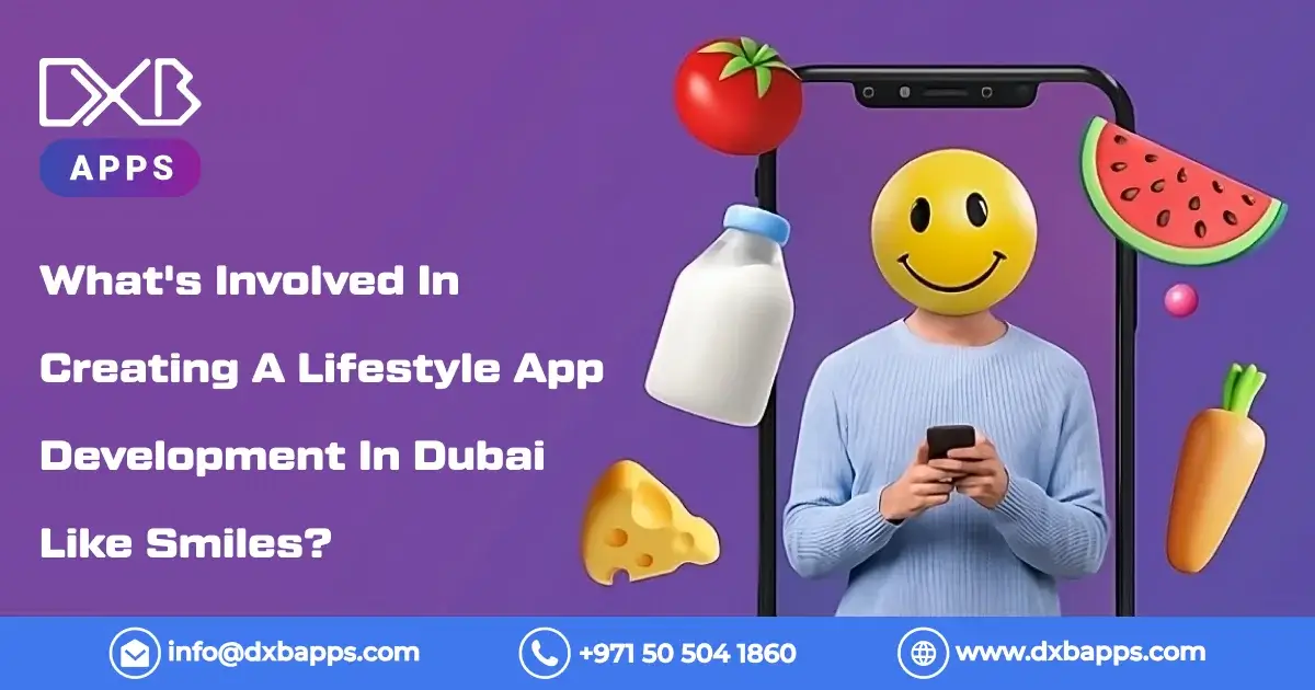 What's Involved In Creating A Lifestyle App Development In Dubai Like Smiles?