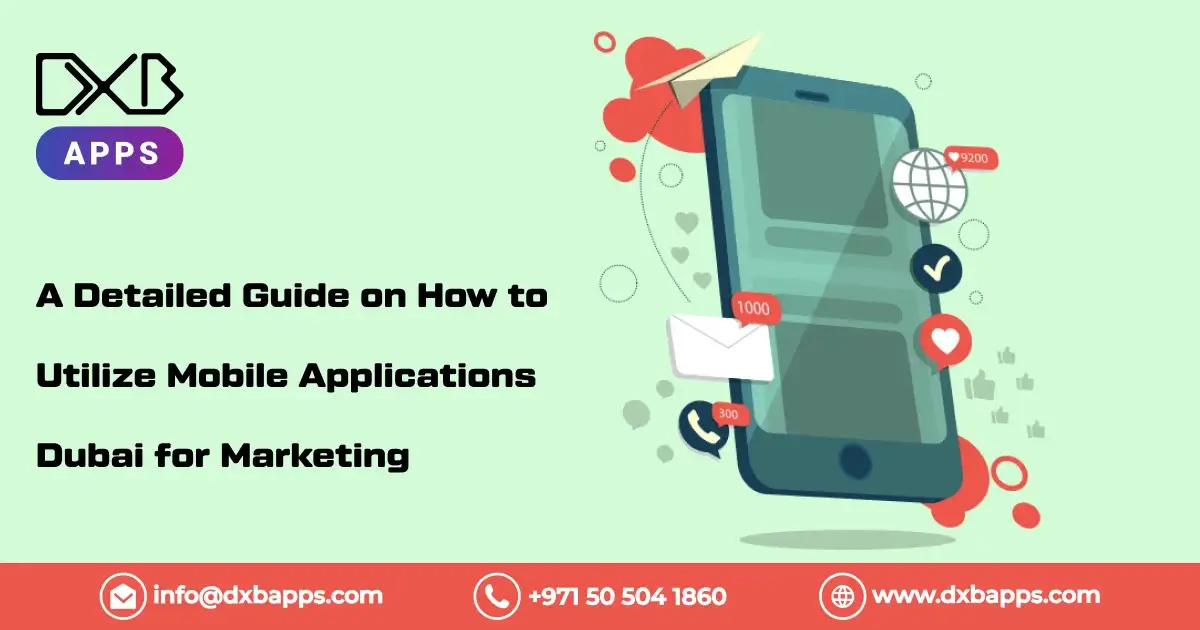 A Detailed Guide on How to Utilize Mobile Applications Dubai for Marketing