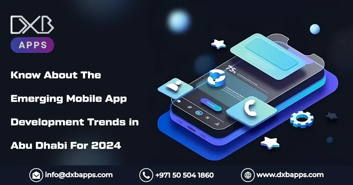 Know About The Emerging Mobile App Development Trends in Abu Dhabi For 2024