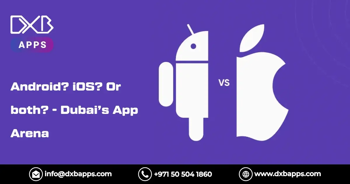 Android? iOS? Or both? - Dubai’s App Arena