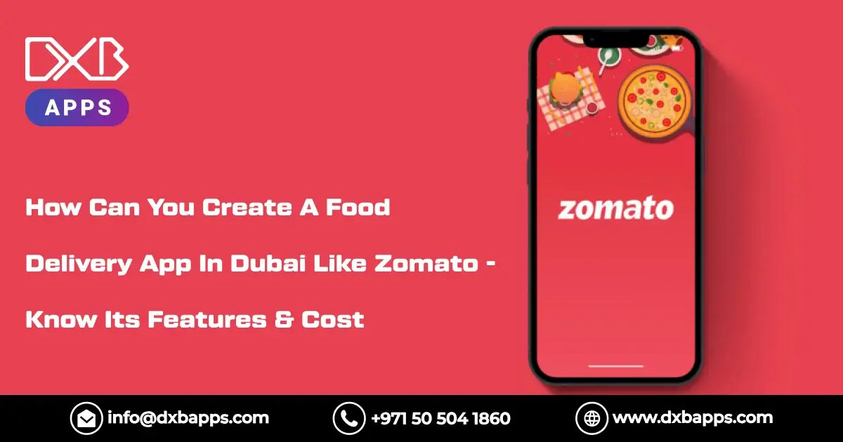 How Can You Create A Food Delivery App In Dubai Like Zomato - Know Its Features & Cost
