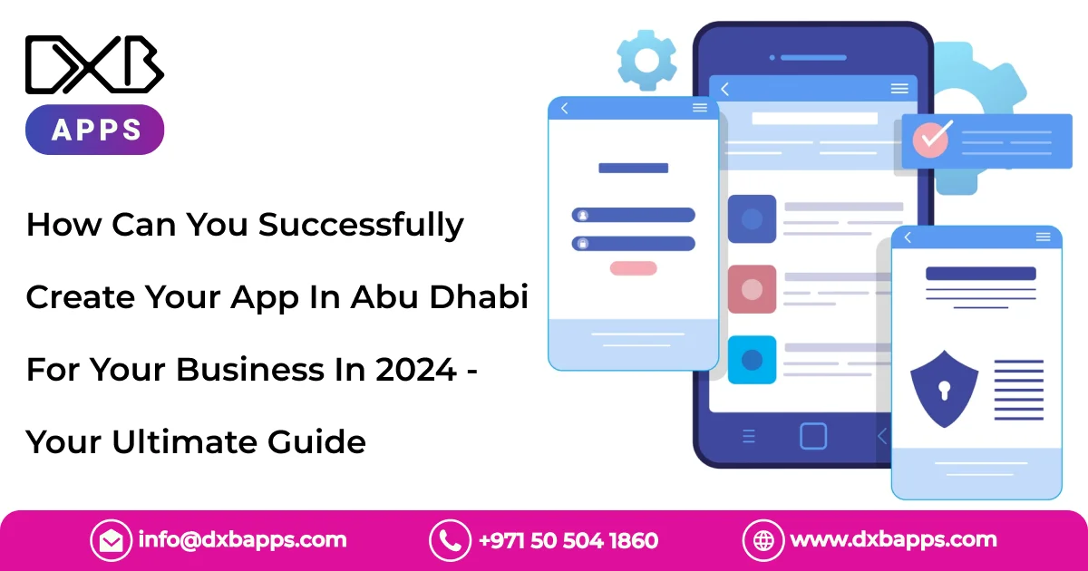 How Can You Successfully Create Your App In Abu Dhabi For Your Business In 2024 - Your Ultimate Guid