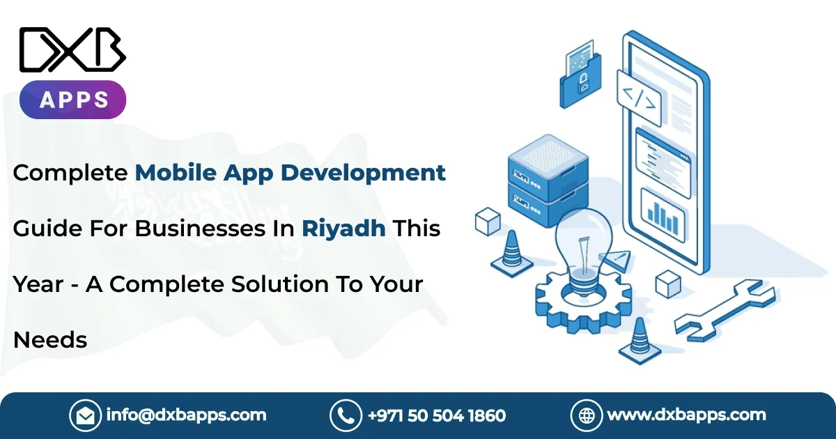 Complete Mobile App Development Guide For Businesses In Riyadh This Year - A Complete Solution To Yo