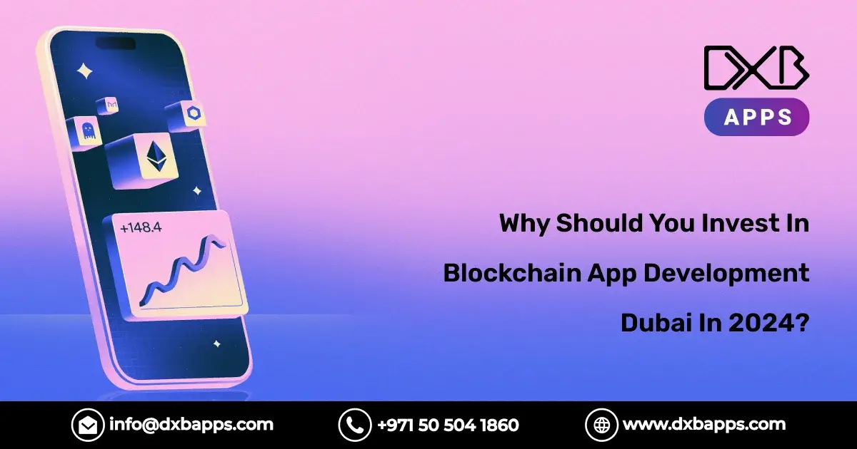Why Should You Invest In Blockchain App Development Dubai In 2024?