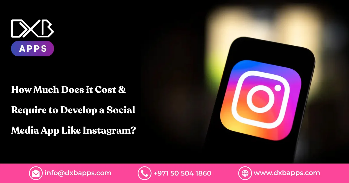How Much Does it Cost & Require to Develop a Social Media App Like Instagram?