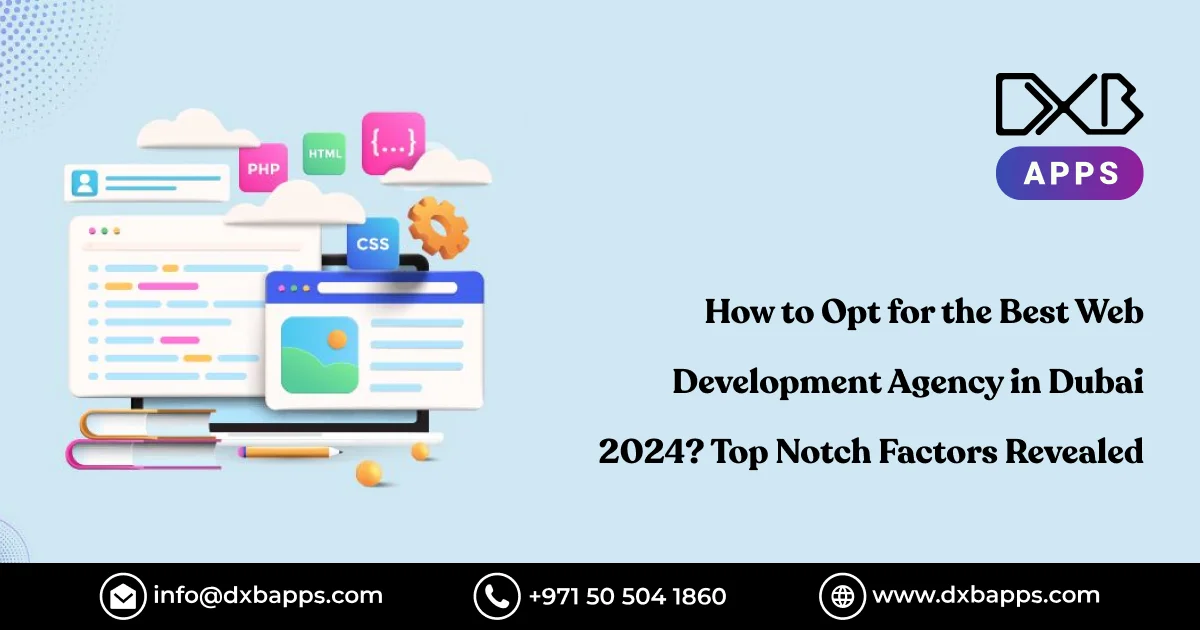 How to Opt for the Best Web Development Agency in Dubai 2024? Top Notch Factors Revealed