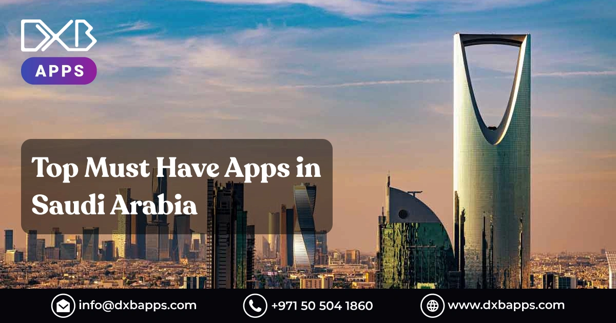 Top Must Have Apps in Saudi Arabia - DXB Apps