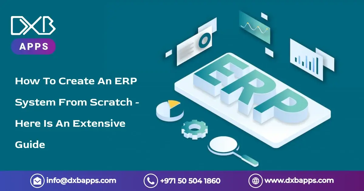 How To Create An ERP System From Scratch - Here Is An Extensive Guide