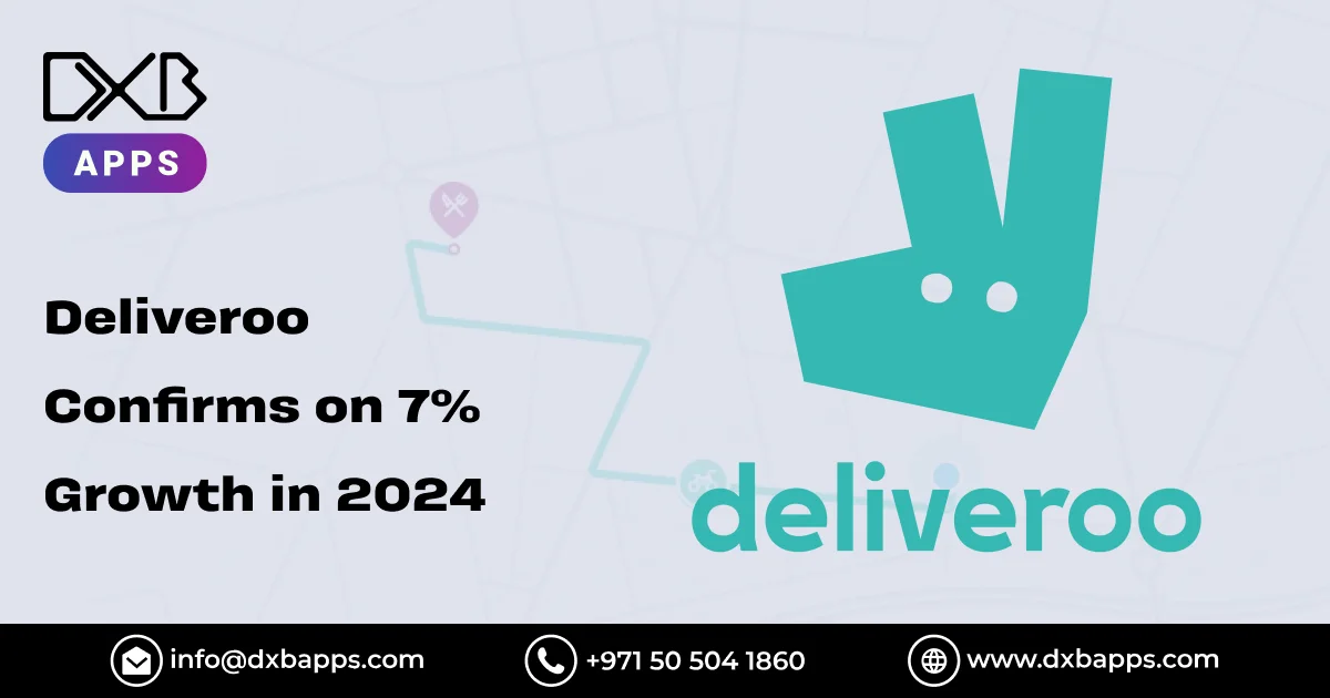 Deliveroo Confirms on 7% Growth in 2024 - DXB Apps