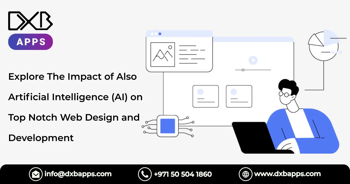 Explore The Impact of Also Artificial Intelligence (AI) on Top Notch Web Design and Development