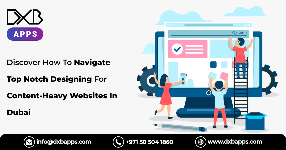 Discover How To Navigate Top Notch Designing For Content-Heavy Websites In Dubai