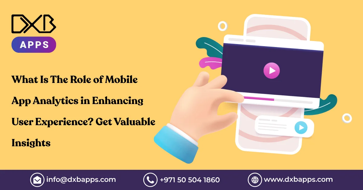 What Is The Role of Mobile App Analytics in Enhancing User Experience? Get Valuable Insights