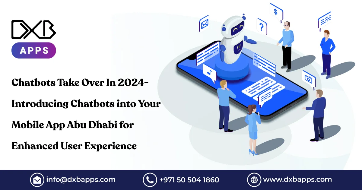 Chatbots Take Over In 2024- Introducing Chatbots into Your Mobile App Abu Dhabi for Enhanced User Ex