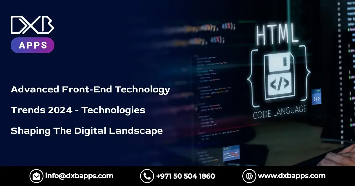 Advanced Front-End Technology Trends 2024 - Technologies Shaping The Digital Landscape